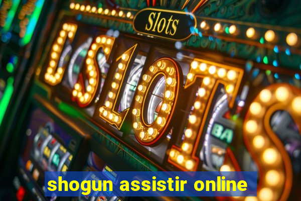 shogun assistir online